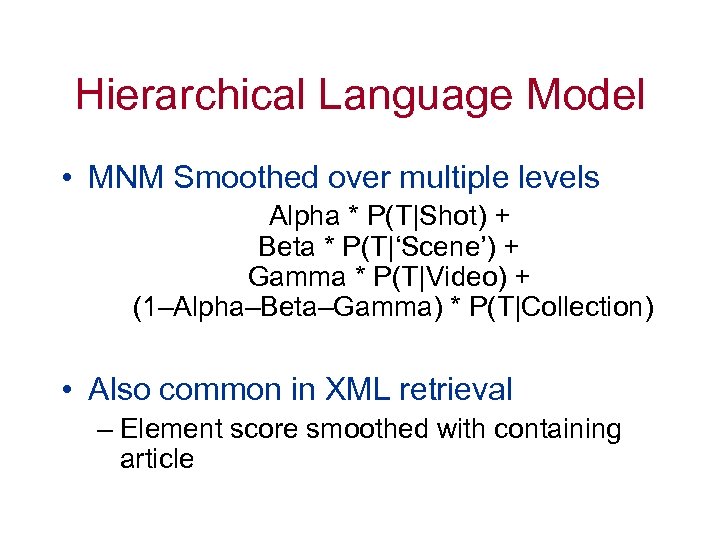 Hierarchical Language Model • MNM Smoothed over multiple levels Alpha * P(T|Shot) + Beta
