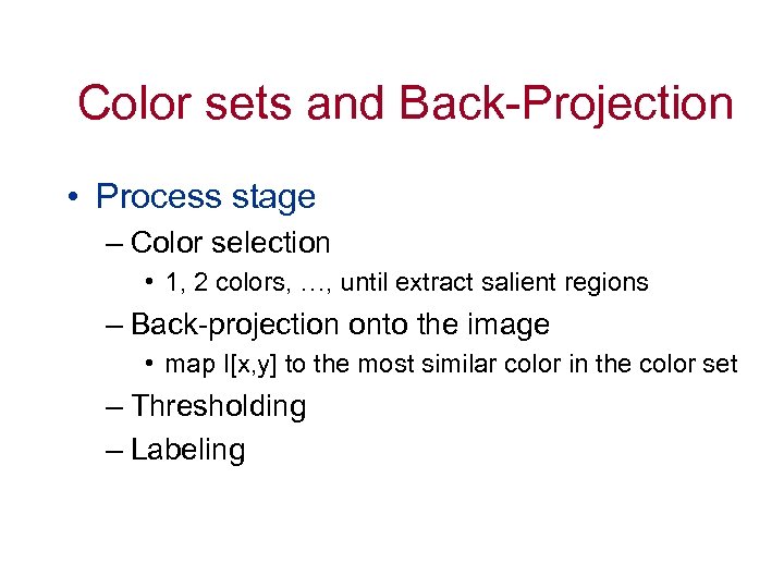 Color sets and Back-Projection • Process stage – Color selection • 1, 2 colors,