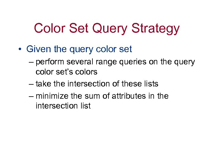 Color Set Query Strategy • Given the query color set – perform several range