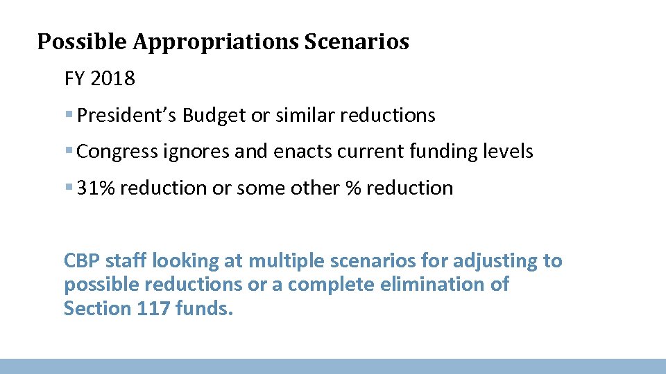 Possible Appropriations Scenarios FY 2018 § President’s Budget or similar reductions § Congress ignores