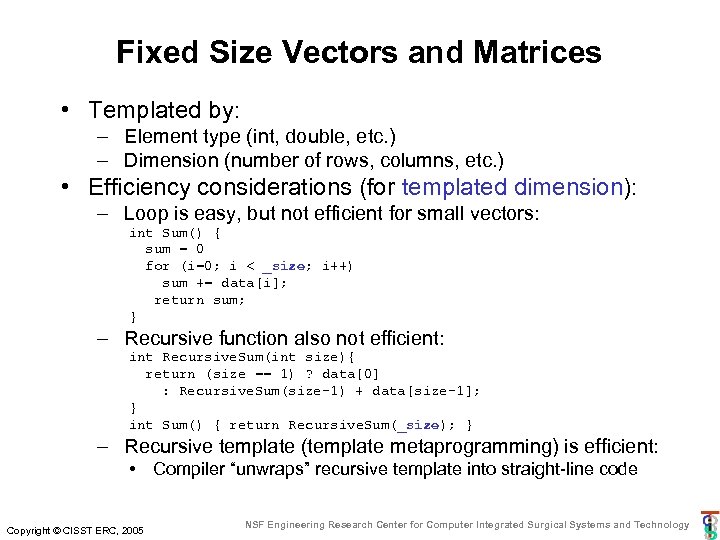 Fixed Size Vectors and Matrices • Templated by: – Element type (int, double, etc.