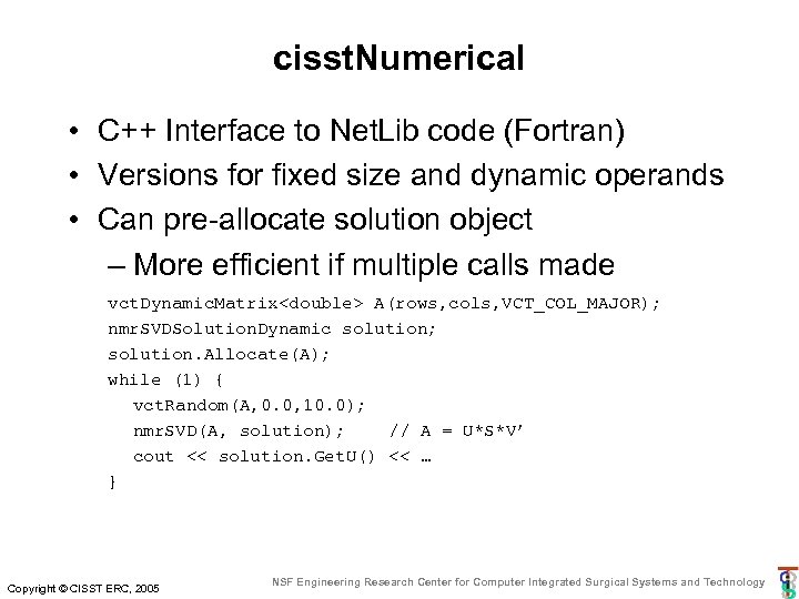 cisst. Numerical • C++ Interface to Net. Lib code (Fortran) • Versions for fixed