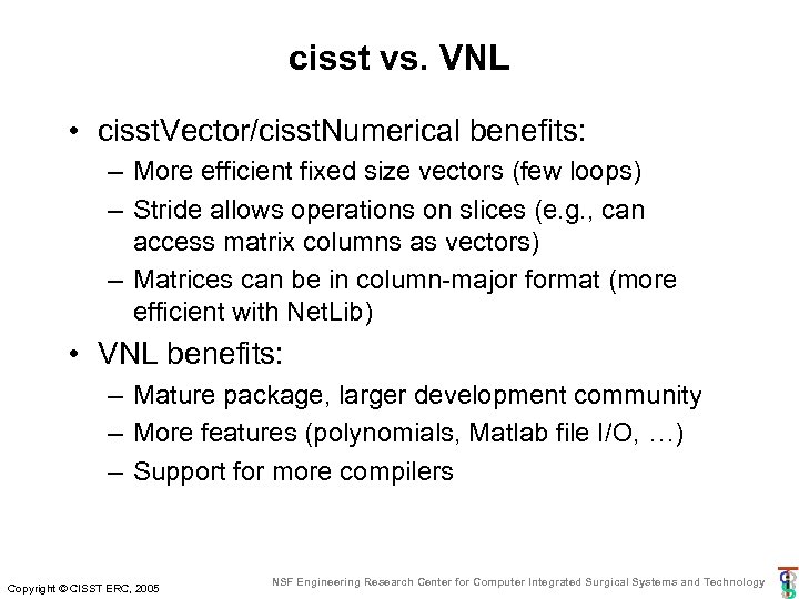 cisst vs. VNL • cisst. Vector/cisst. Numerical benefits: – More efficient fixed size vectors