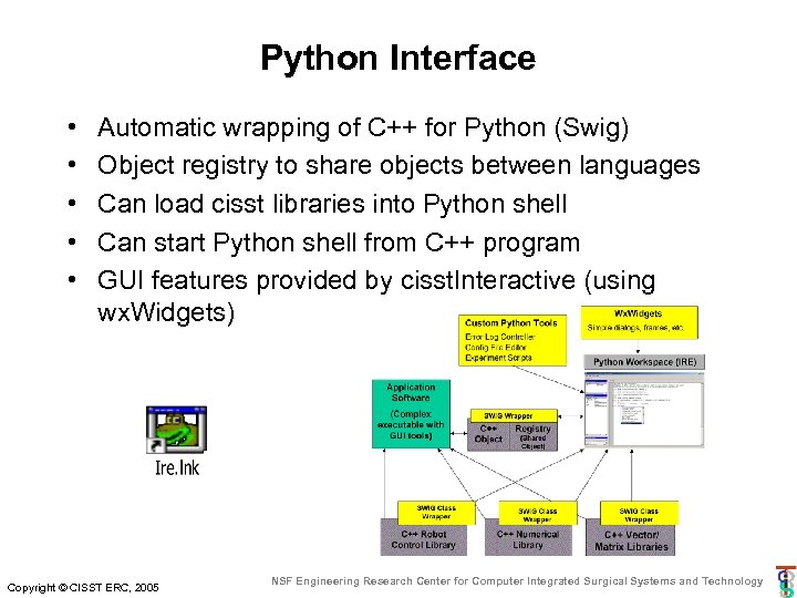 Python Interface • • • Automatic wrapping of C++ for Python (Swig) Object registry