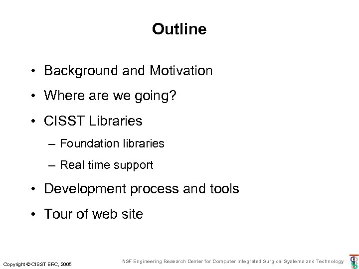 Outline • Background and Motivation • Where are we going? • CISST Libraries –