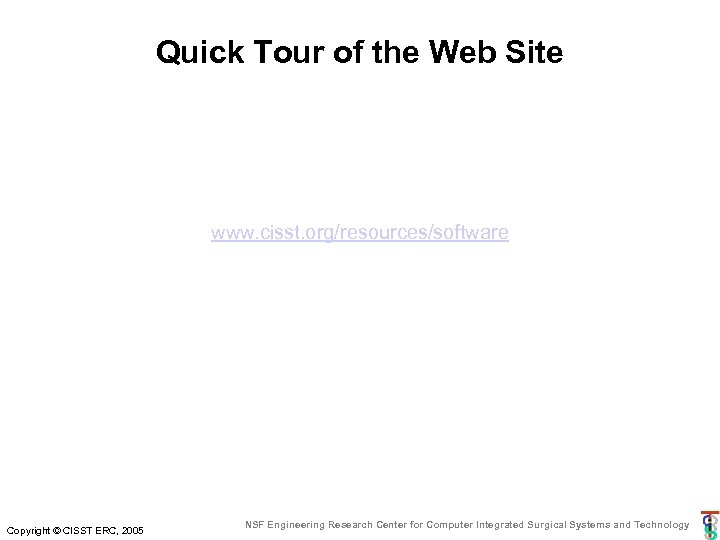 Quick Tour of the Web Site www. cisst. org/resources/software Copyright © CISST ERC, 2005