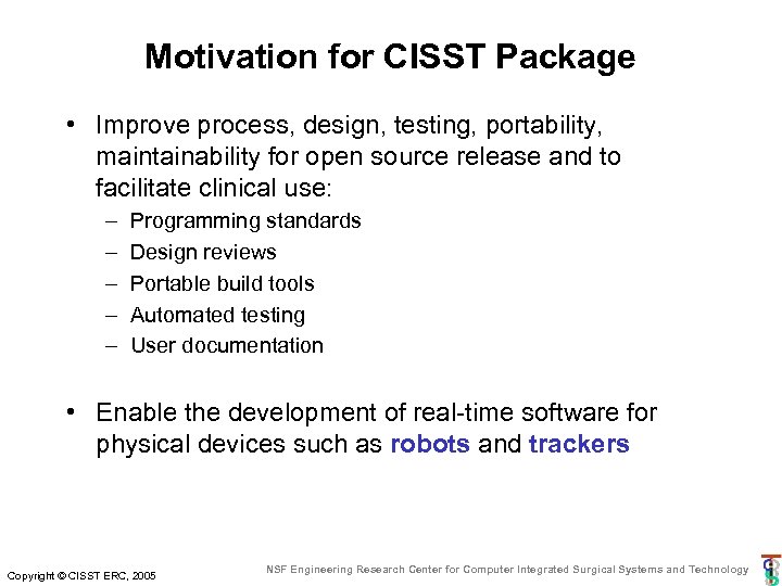 Motivation for CISST Package • Improve process, design, testing, portability, maintainability for open source