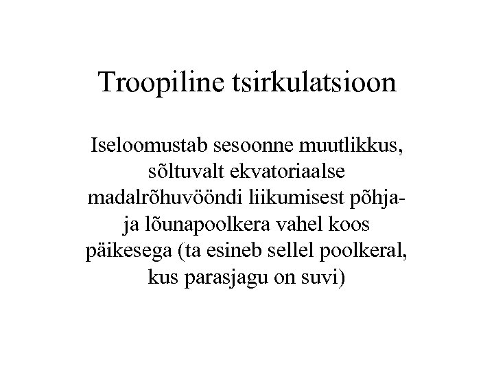 Troopiline tsirkulatsioon Iseloomustab sesoonne muutlikkus, sõltuvalt ekvatoriaalse madalrõhuvööndi liikumisest põhjaja lõunapoolkera vahel koos päikesega