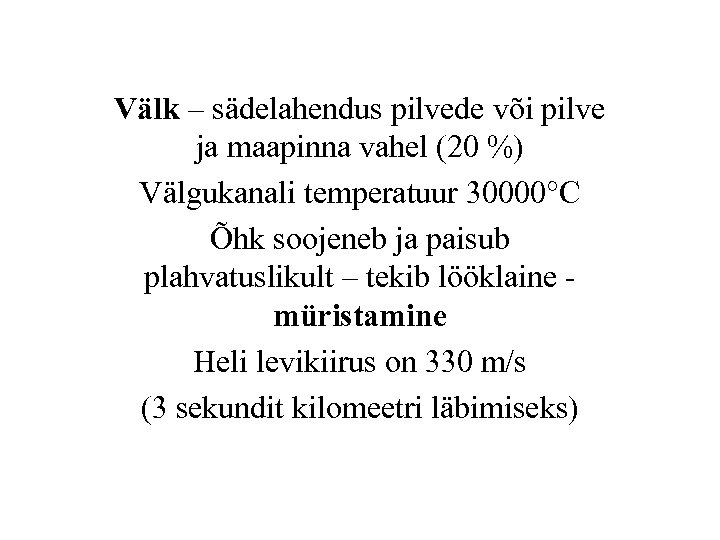 Välk – sädelahendus pilvede või pilve ja maapinna vahel (20 %) Välgukanali temperatuur 30000°C