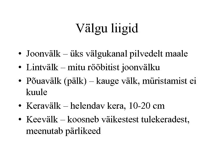 Välgu liigid • Joonvälk – üks välgukanal pilvedelt maale • Lintvälk – mitu rööbitist