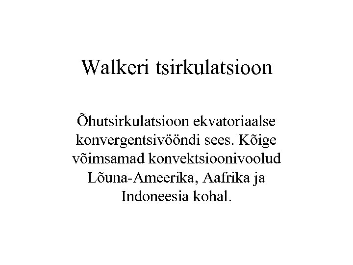 Walkeri tsirkulatsioon Õhutsirkulatsioon ekvatoriaalse konvergentsivööndi sees. Kõige võimsamad konvektsioonivoolud Lõuna-Ameerika, Aafrika ja Indoneesia kohal.