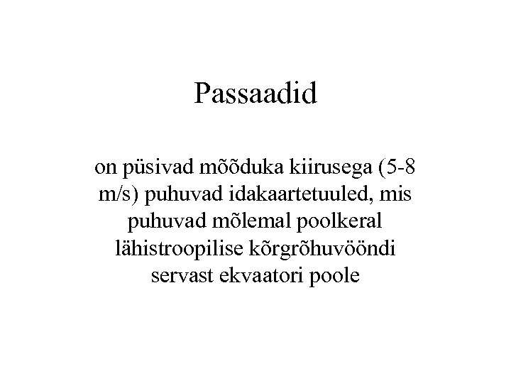 Passaadid on püsivad mõõduka kiirusega (5 -8 m/s) puhuvad idakaartetuuled, mis puhuvad mõlemal poolkeral