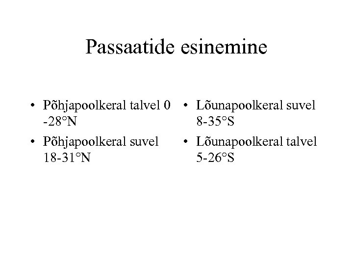 Passaatide esinemine • Põhjapoolkeral talvel 0 • Lõunapoolkeral suvel -28°N 8 -35°S • Põhjapoolkeral
