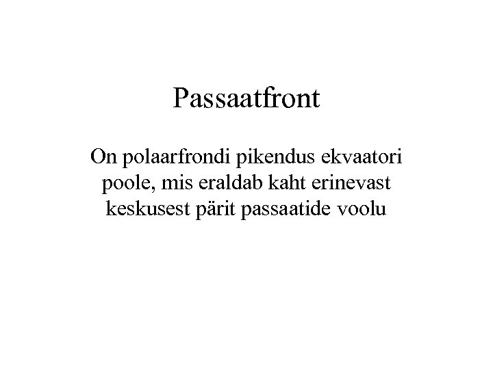 Passaatfront On polaarfrondi pikendus ekvaatori poole, mis eraldab kaht erinevast keskusest pärit passaatide voolu