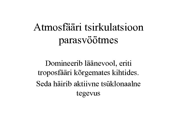 Atmosfääri tsirkulatsioon parasvöötmes Domineerib läänevool, eriti troposfääri kõrgemates kihtides. Seda häirib aktiivne tsüklonaalne tegevus