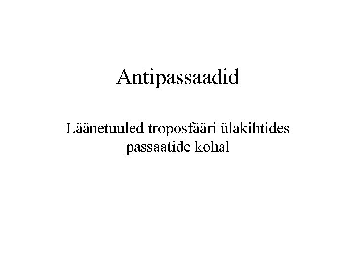 Antipassaadid Läänetuuled troposfääri ülakihtides passaatide kohal 