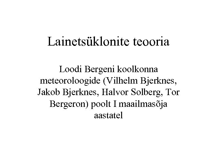 Lainetsüklonite teooria Loodi Bergeni koolkonna meteoroloogide (Vilhelm Bjerknes, Jakob Bjerknes, Halvor Solberg, Tor Bergeron)