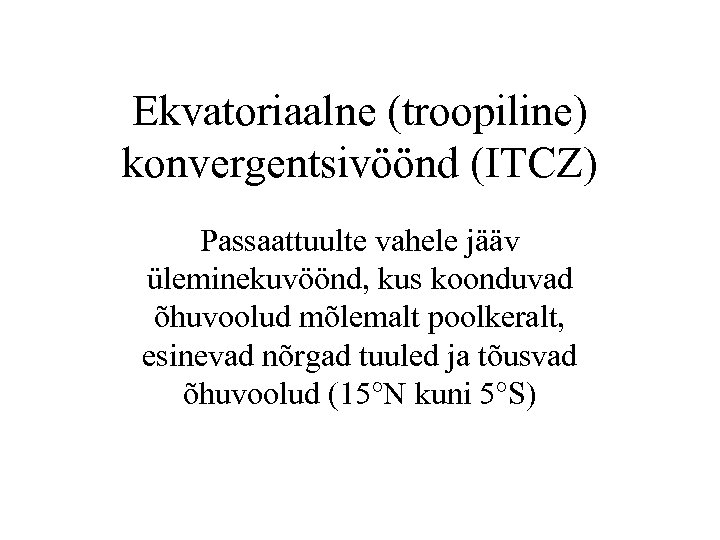 Ekvatoriaalne (troopiline) konvergentsivöönd (ITCZ) Passaattuulte vahele jääv üleminekuvöönd, kus koonduvad õhuvoolud mõlemalt poolkeralt, esinevad
