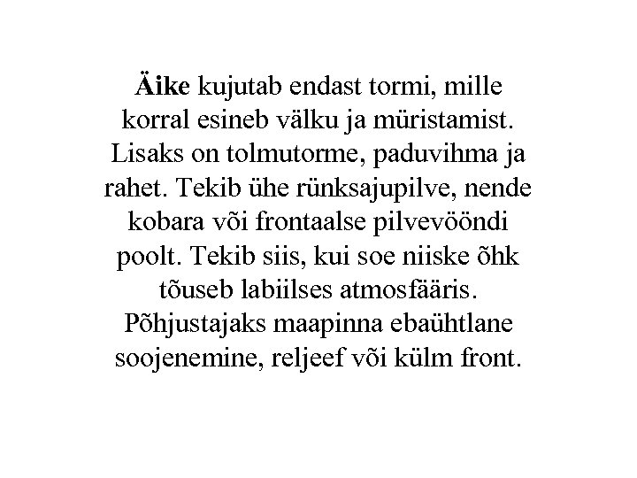 Äike kujutab endast tormi, mille korral esineb välku ja müristamist. Lisaks on tolmutorme, paduvihma