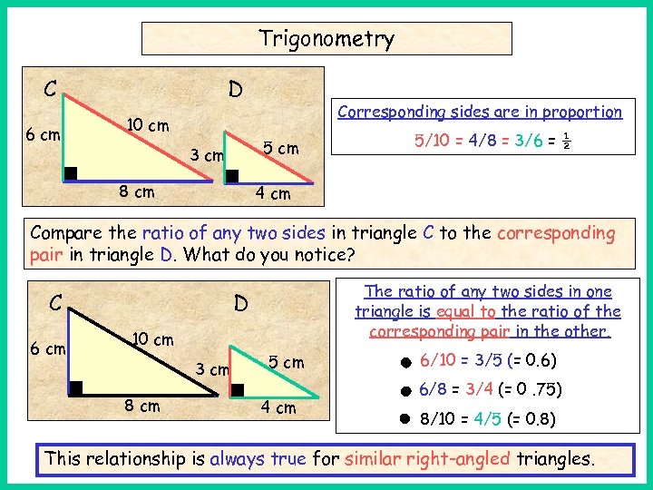 Trigonometry C A 6 cm D Corresponding sides are in proportion 10 cm 5