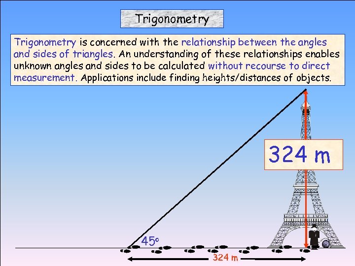 Trigonometry is concerned with the relationship between the angles and sides of triangles. An