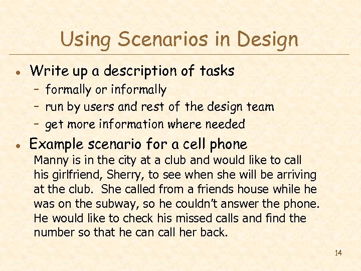 Using Scenarios in Design l Write up a description of tasks – formally or