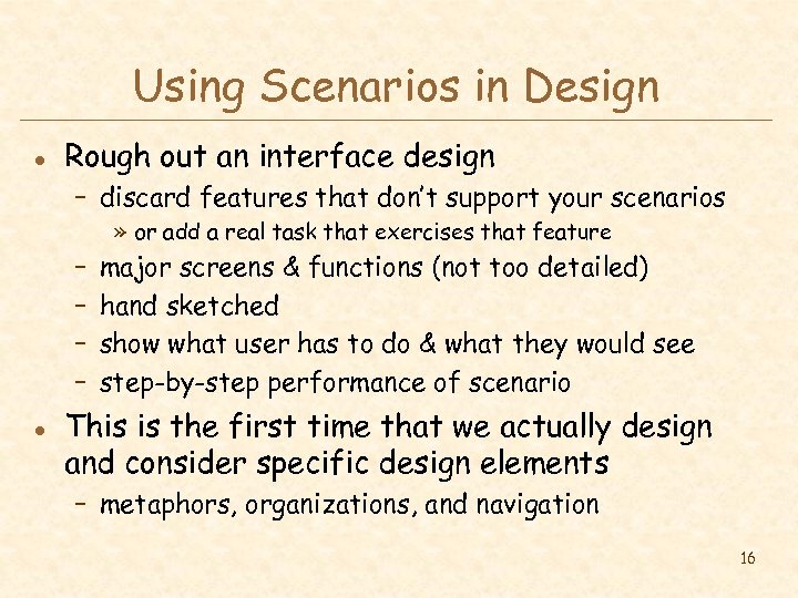 Using Scenarios in Design l Rough out an interface design – discard features that