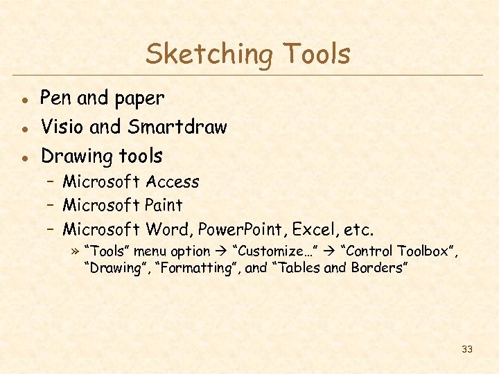 Sketching Tools l l l Pen and paper Visio and Smartdraw Drawing tools –