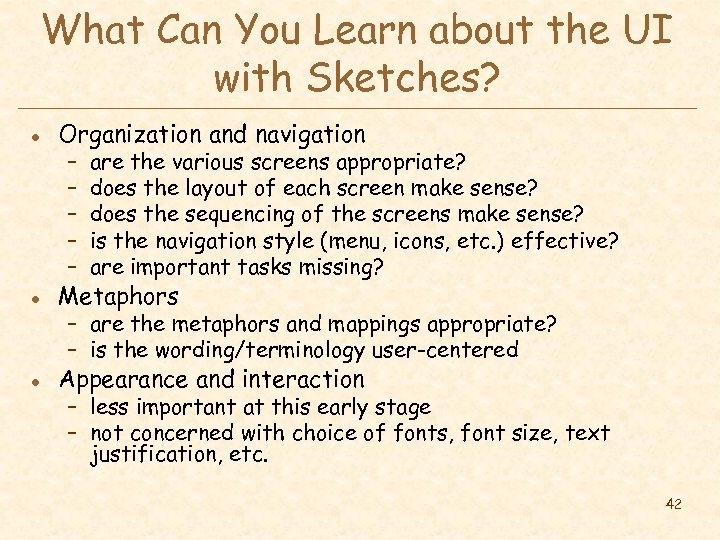 What Can You Learn about the UI with Sketches? l Organization and navigation –