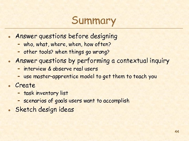 Summary l Answer questions before designing – who, what, where, when, how often? –