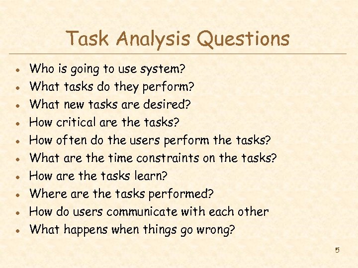 Task Analysis Questions l l l l l Who is going to use system?