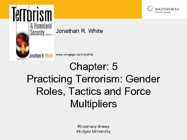 Jonathan R. White www. cengage. com/cj/white Chapter: 5 Practicing Terrorism: Gender Roles, Tactics and