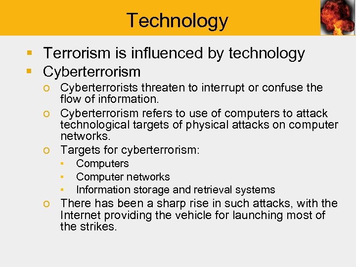 Technology § Terrorism is influenced by technology § Cyberterrorism o Cyberterrorists threaten to interrupt