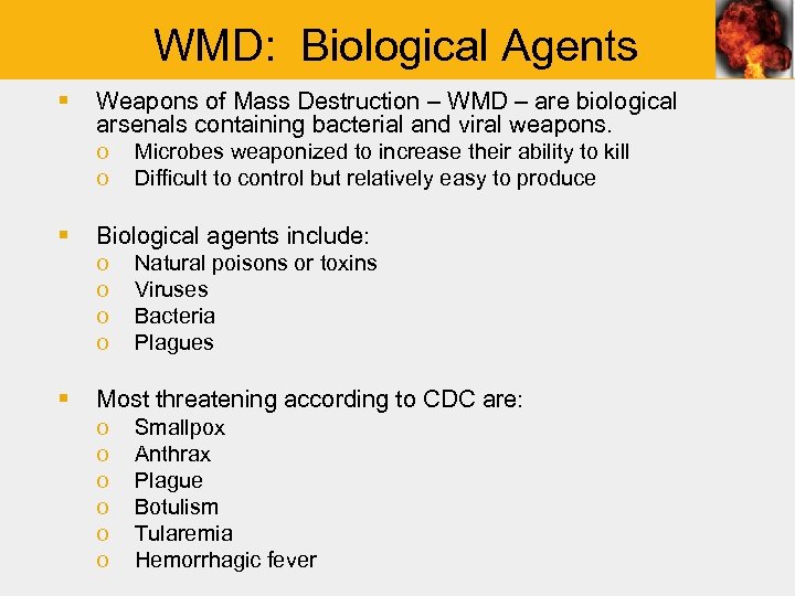 WMD: Biological Agents § Weapons of Mass Destruction – WMD – are biological arsenals