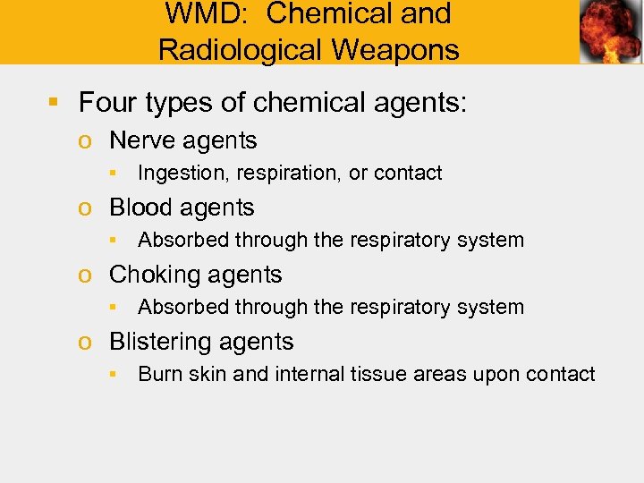 WMD: Chemical and Radiological Weapons § Four types of chemical agents: o Nerve agents