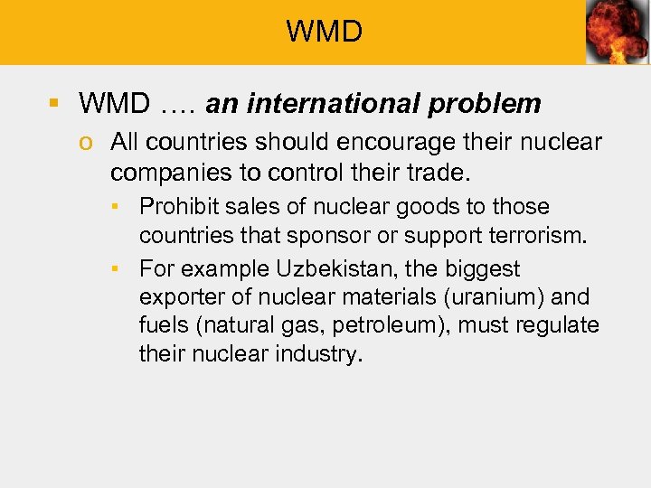 WMD § WMD …. an international problem o All countries should encourage their nuclear