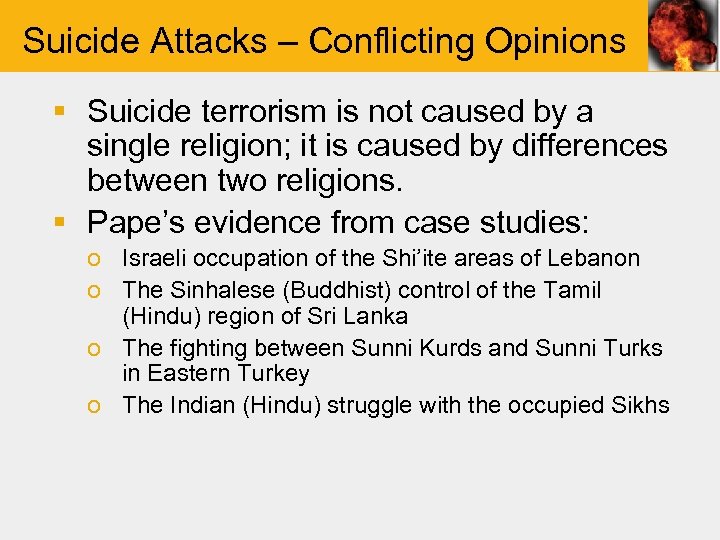 Suicide Attacks – Conflicting Opinions § Suicide terrorism is not caused by a single