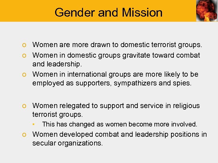 Gender and Mission o Women are more drawn to domestic terrorist groups. o Women