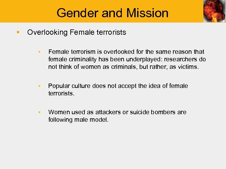 Gender and Mission § Overlooking Female terrorists ▪ Female terrorism is overlooked for the