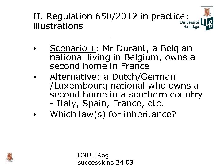 II. Regulation 650/2012 in practice: illustrations • • • Scenario 1: Mr Durant, a