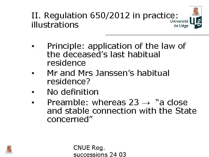 II. Regulation 650/2012 in practice: illustrations • • Principle: application of the law of