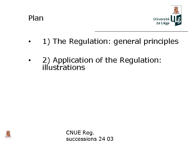 Plan • 1) The Regulation: general principles • 2) Application of the Regulation: illustrations