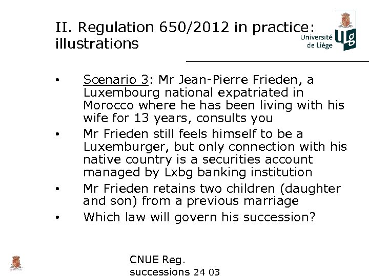 II. Regulation 650/2012 in practice: illustrations • • Scenario 3: Mr Jean-Pierre Frieden, a