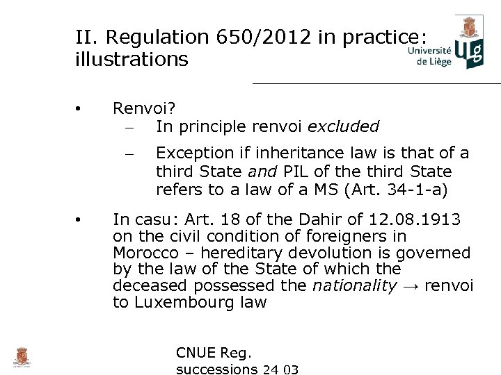 II. Regulation 650/2012 in practice: illustrations • Renvoi? – In principle renvoi excluded –