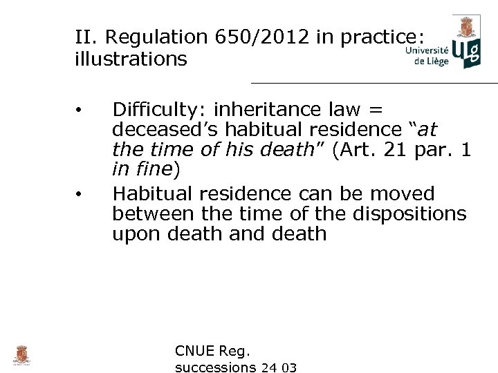 II. Regulation 650/2012 in practice: illustrations • • Difficulty: inheritance law = deceased’s habitual