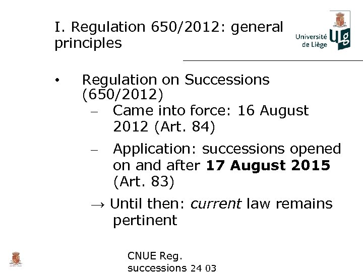 I. Regulation 650/2012: general principles • Regulation on Successions (650/2012) – Came into force: