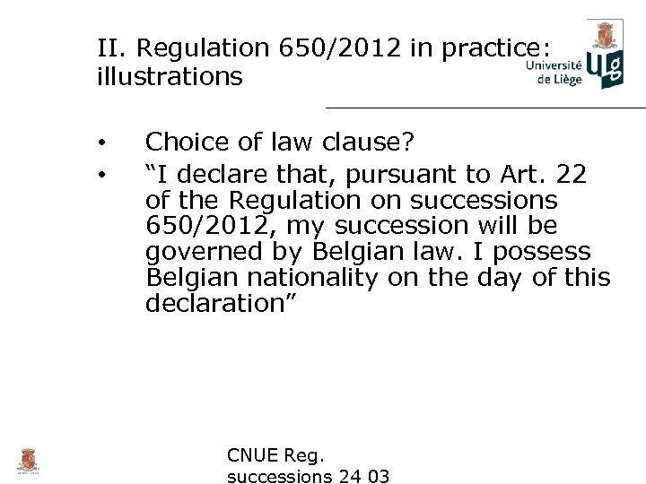 II. Regulation 650/2012 in practice: illustrations • • Choice of law clause? “I declare