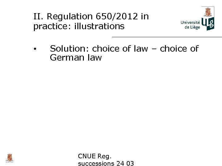 II. Regulation 650/2012 in practice: illustrations • Solution: choice of law – choice of