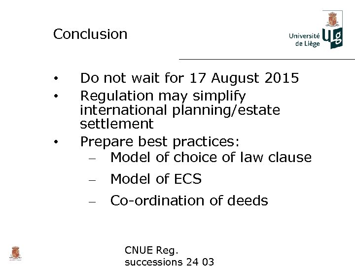 Conclusion • • • Do not wait for 17 August 2015 Regulation may simplify