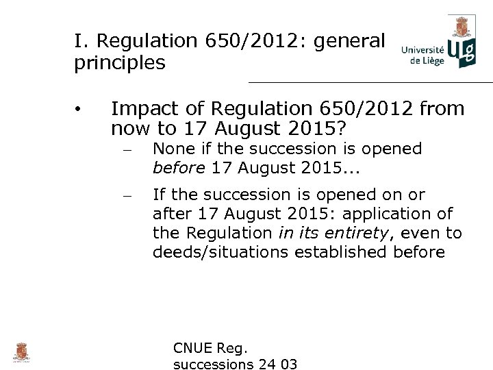 I. Regulation 650/2012: general principles • Impact of Regulation 650/2012 from now to 17